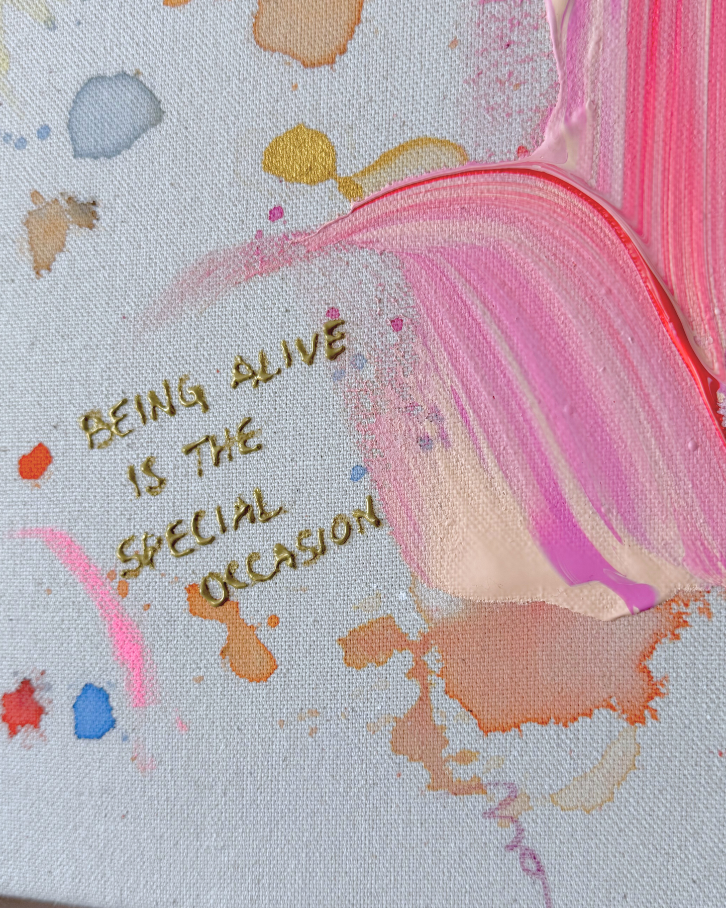 BEING ALIVE IS THE SPECIAL OCCASION 60x60cm