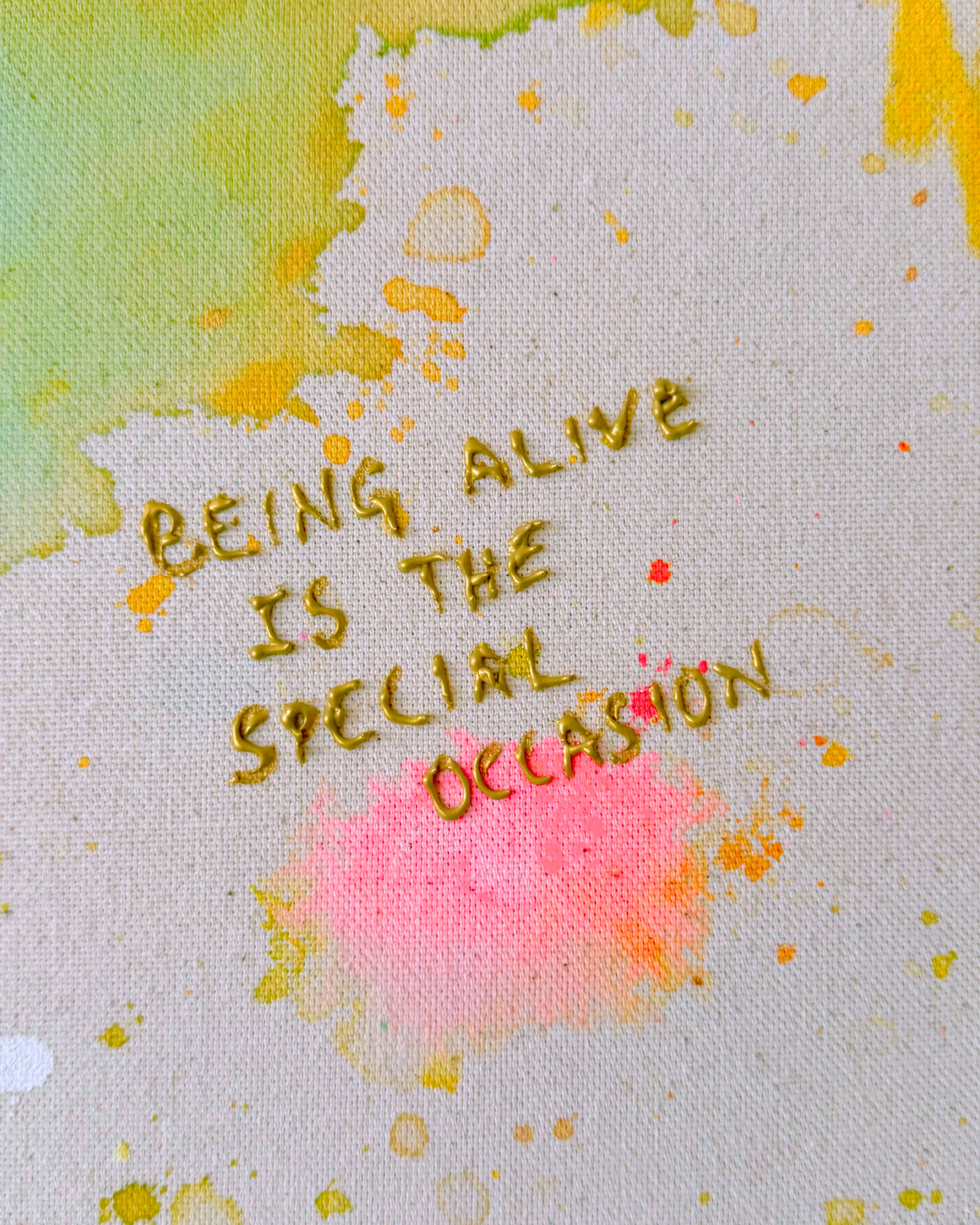 BEING ALIVE IS THE SPECIAL OCCASION 70x70cm