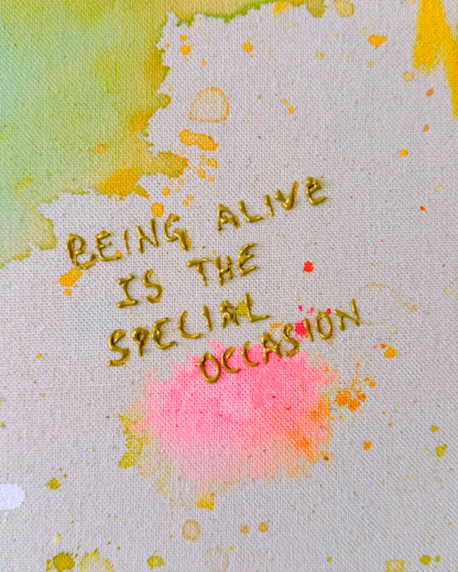 BEING ALIVE IS THE SPECIAL OCCASION 70x70cm