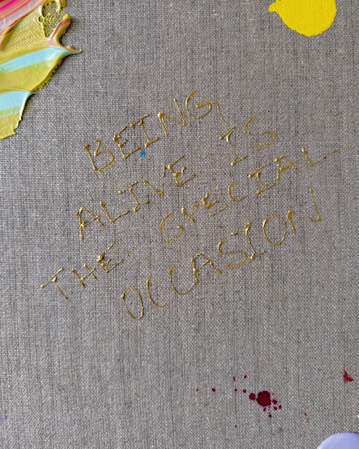 BEING ALIVE IS THE SPECIAL OCCASION 100x100cm