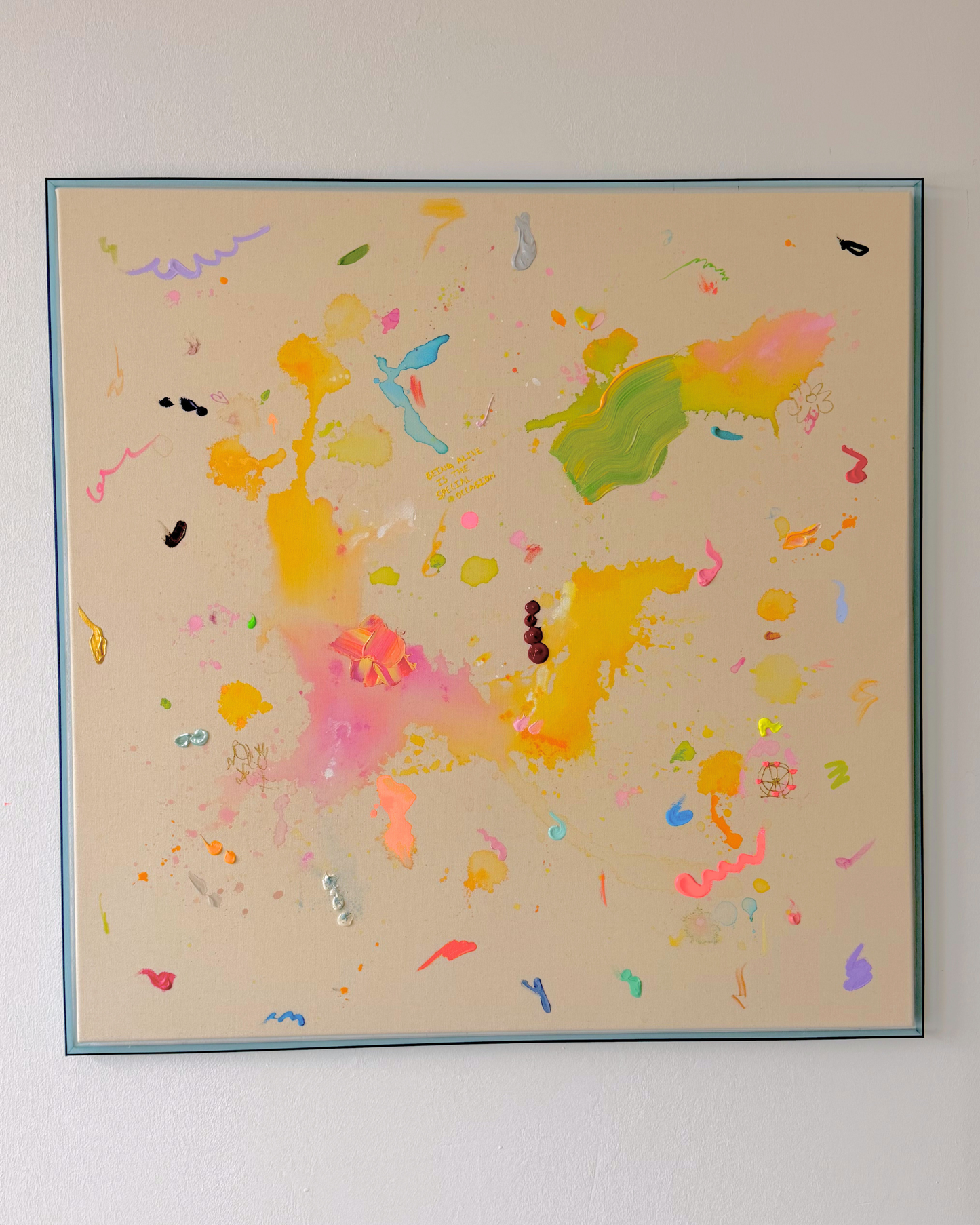 BEING ALIVE IS THE SPECIAL OCCASION 100x100cm