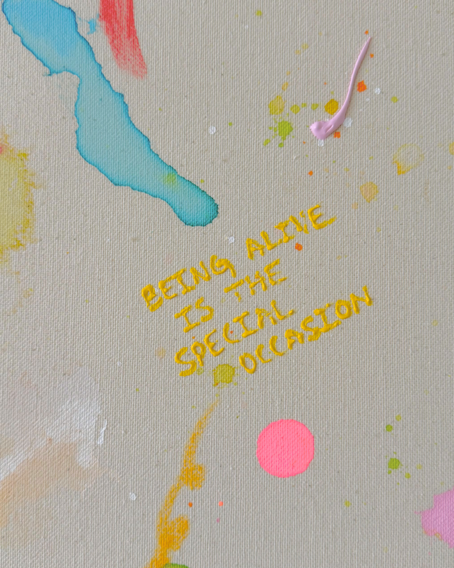 BEING ALIVE IS THE SPECIAL OCCASION 100x100cm