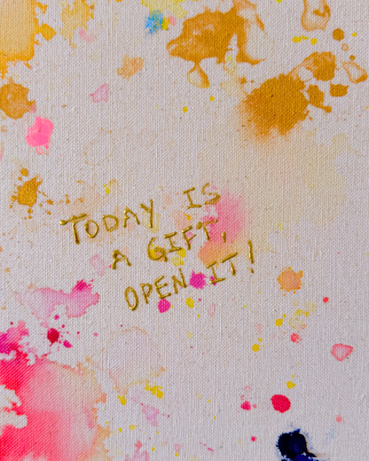 TODAY IS A GIFT, OPEN IT  120x120cm