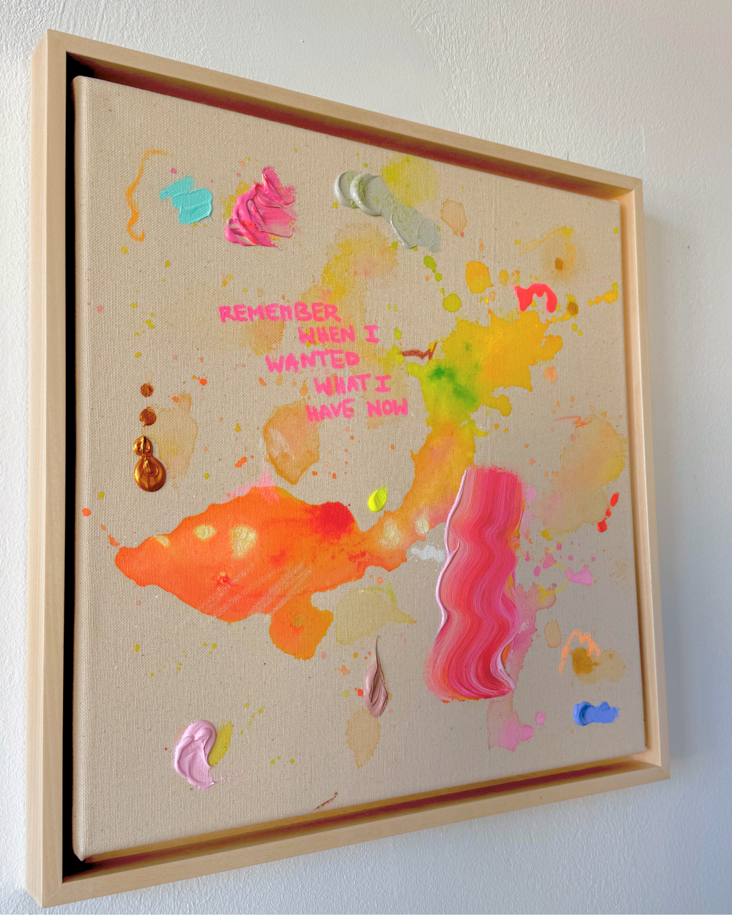 REMEMBER WHEN I WANTED WHAT I HAVE NOW 40x40cm