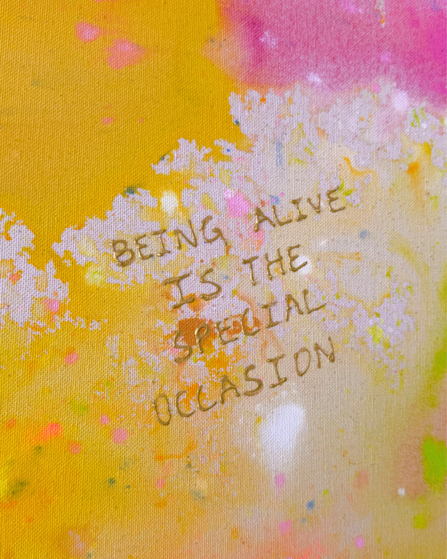 BEING ALIVE IS THE SPECIAL OCCASION 120x120cm
