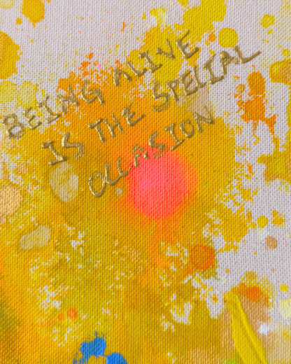 BEING ALIVE IS THE SPECIAL OCCASION 30x40cm