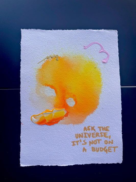 ASK THE UNIVERSE, IT'S NOT ON A BUDGET Paperwork
