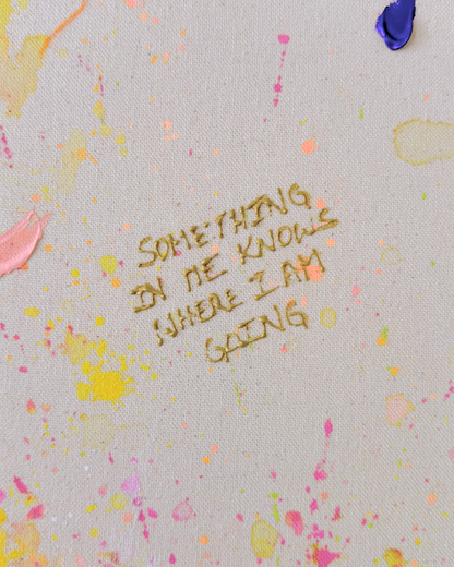 SOMETHING IN ME KNOWS WHERE I AM GOING 100x100cm